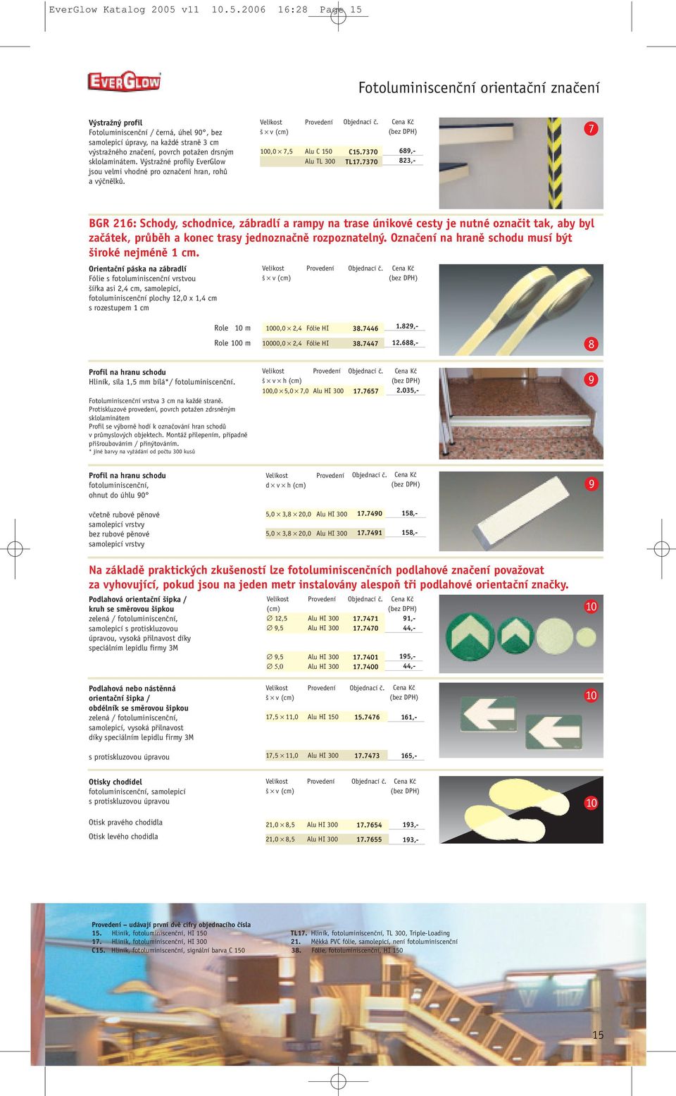 2006 16:28 Page 15 Fotoluminiscenãní orientaãní znaãení V straïn profil Fotoluminiscenãní / ãerná, úhel 90, bez samolepicí úpravy, na kaïdé stranû 3 cm v straïného znaãení, povrch potaïen drsn m