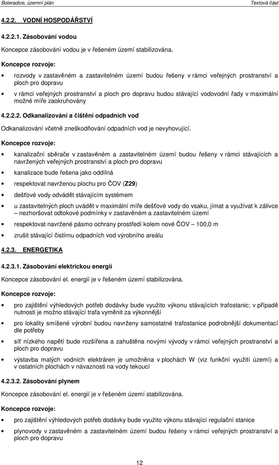 maximální mžné míře zakruhvány 4.2.2.2. Odkanalizvání a čištění dpadních vd Odkanalizvání včetně zneškdňvání dpadních vd je nevyhvující.