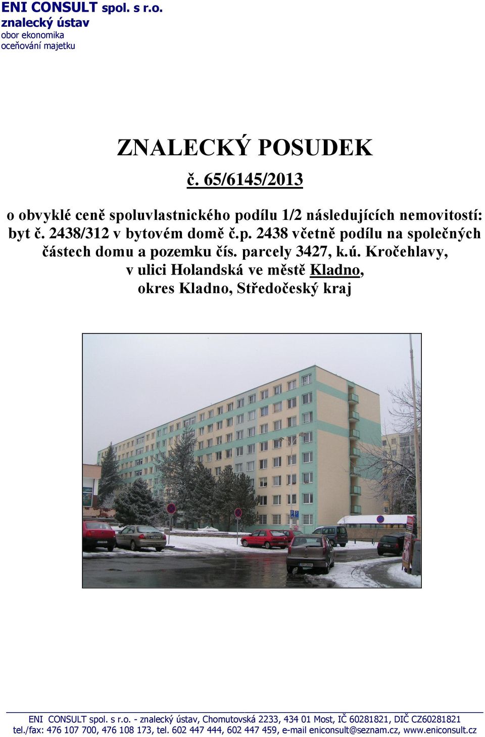 parcely 3427, k.ú. Kročehlavy, v ulici Holandská ve městě Kladno, okres Kladno, Středočeský kraj ENI CONSULT spol. s r.o. - znalecký ústav, Chomutovská 2233, 434 01 Most, IČ 60281821, DIČ CZ60281821 tel.