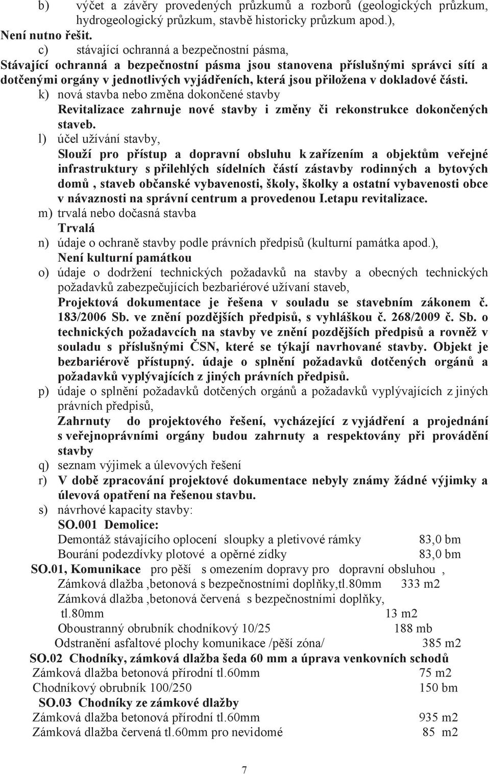 ásti. k) nová stavba nebo zmna dokonené stavby Revitalizace zahrnuje nové stavby i zmny i rekonstrukce dokonených staveb.