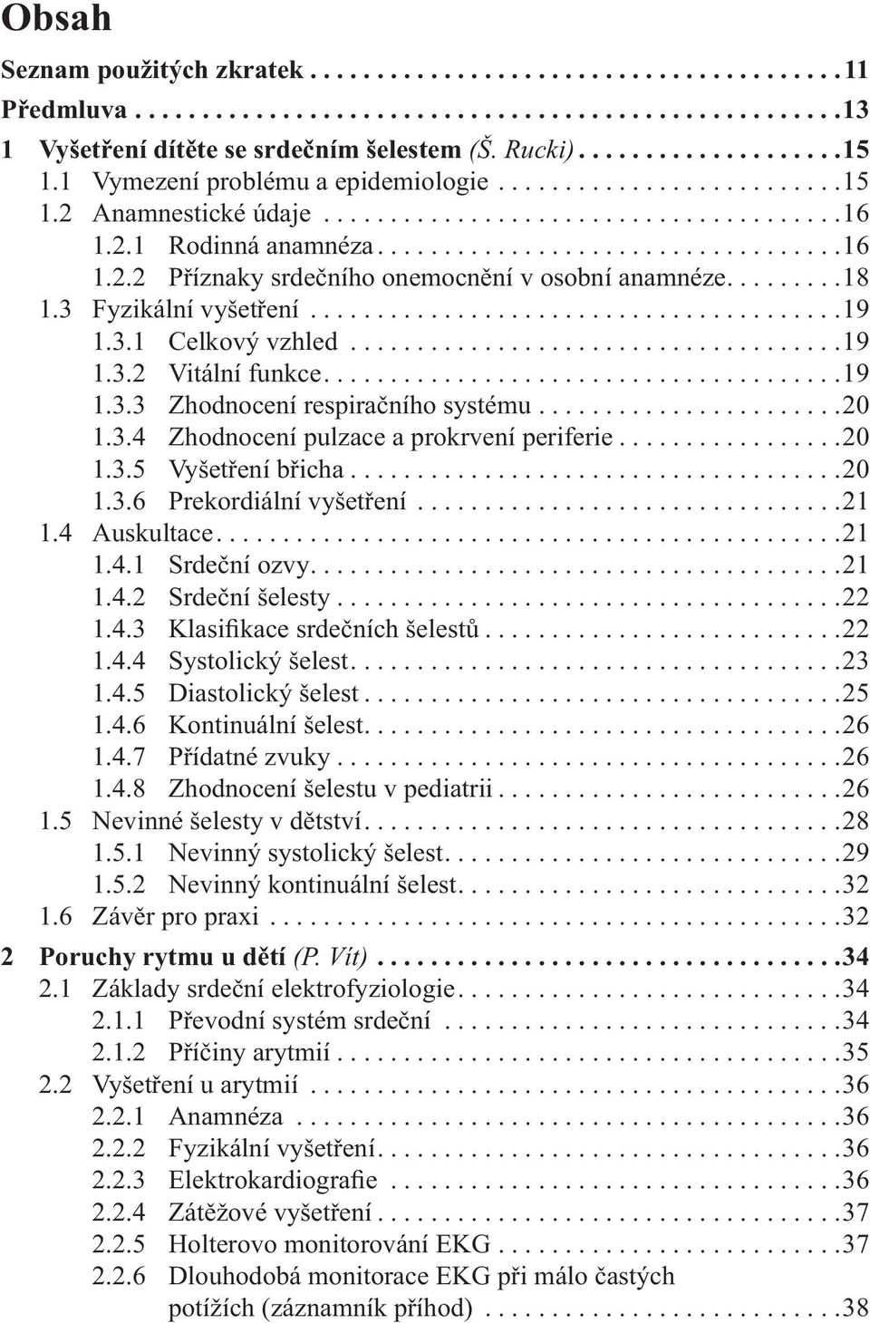 ........18 1.3 Fyzikální vyšetření........................................19 1.3.1 Celkový vzhled.....................................19 1.3.2 Vitální funkce.......................................19 1.3.3 Zhodnocení respiračního systému.