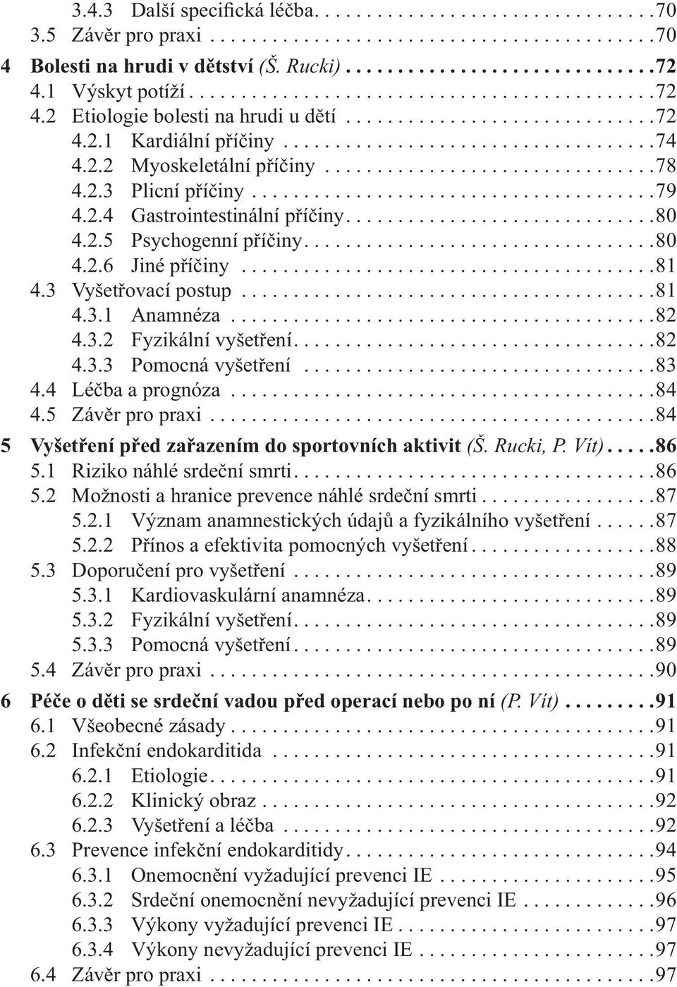 ...............................78 4.2.3 Plicní příčiny.......................................79 4.2.4 Gastrointestinální příčiny..............................80 4.2.5 Psychogenní příčiny..................................80 4.2.6 Jiné příčiny.