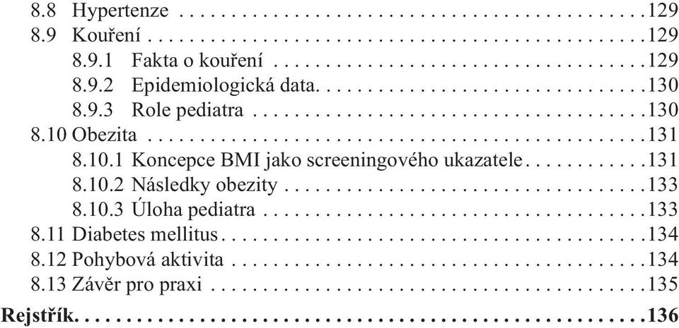 ...........131 8.10.2 Následky obezity...................................133 8.10.3 Úloha pediatra.....................................133 8.11 Diabetes mellitus.........................................134 8.