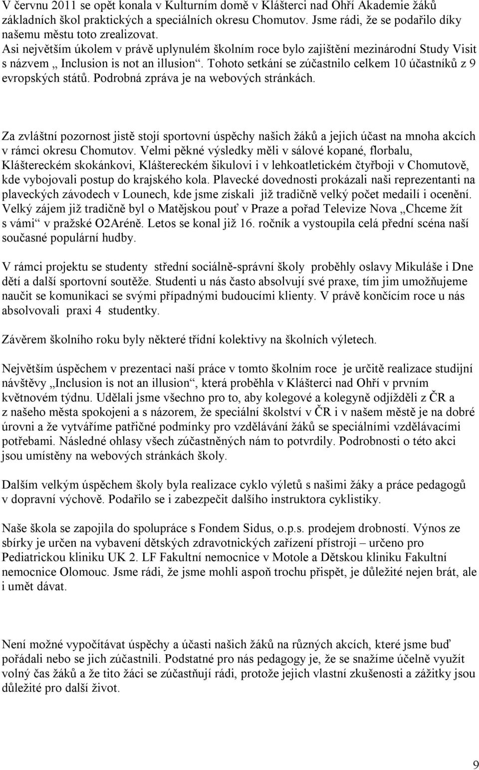 Tohoto setkání se zúčastnilo celkem 10 účastníků z 9 evropských států. Podrobná zpráva je na webových stránkách.