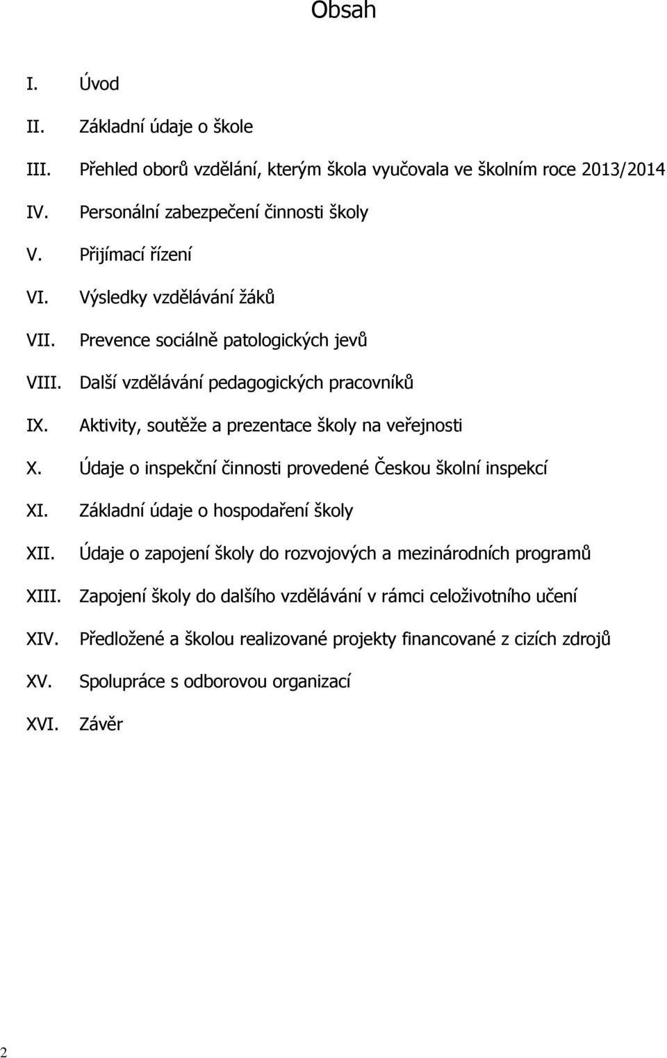 Aktivity, soutěže a prezentace školy na veřejnosti X. Údaje o inspekční činnosti provedené Českou školní inspekcí XI. XII.