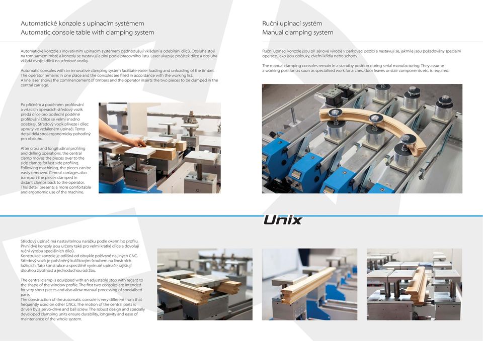 Automatic consoles with an innovative clamping system facilitate easier loading and unloading of the timber.