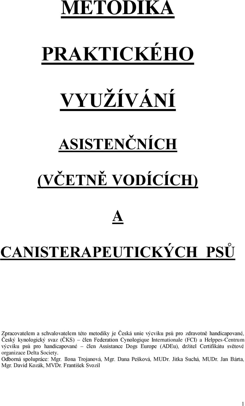 Helppes-Centrum výcviku psů pro handicapované člen Assistance Dogs Europe (ADEu), držitel Certifikátu světové organizace Delta Society.