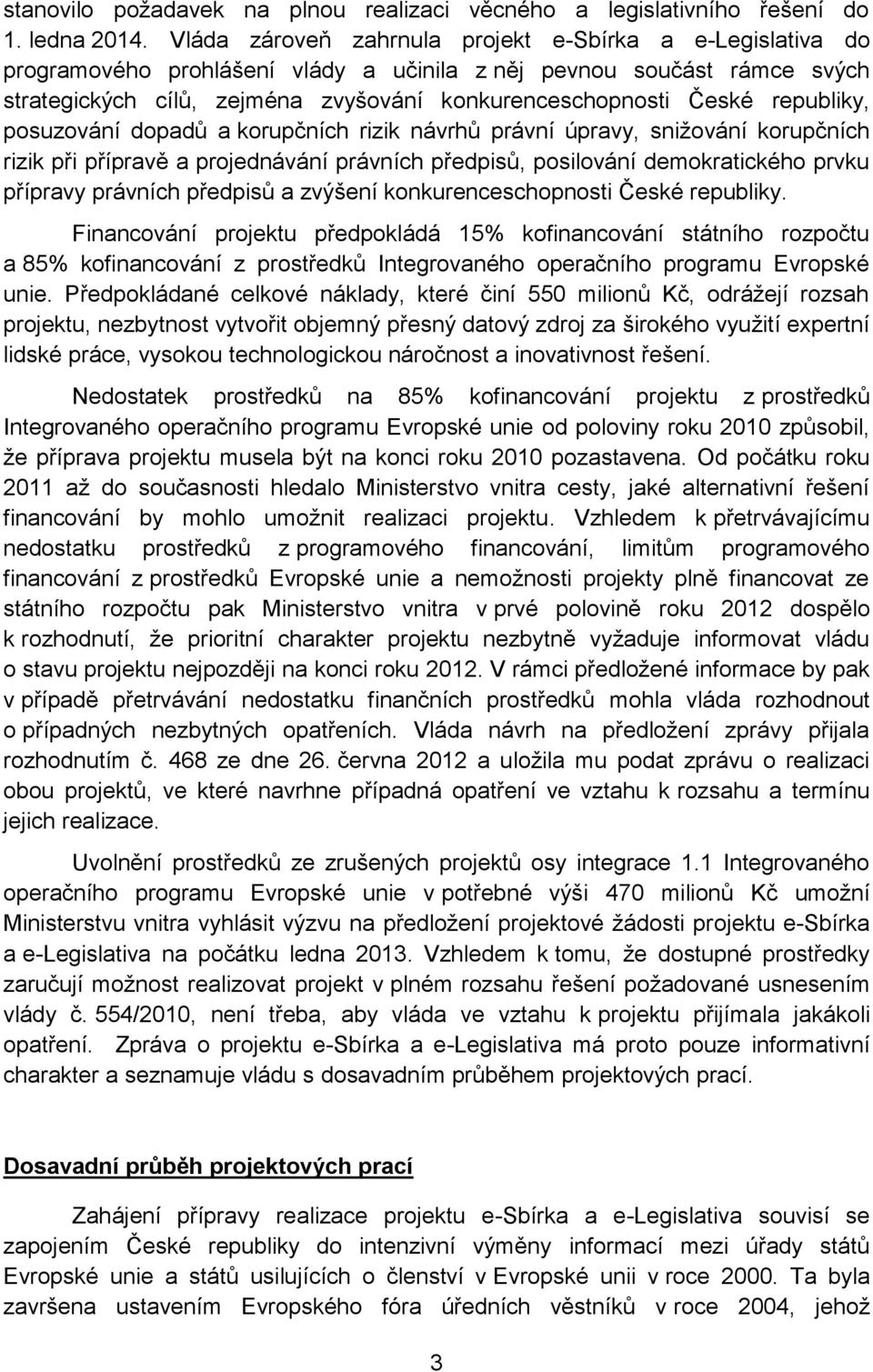 republiky, posuzování dopadů a korupčních rizik návrhů právní úpravy, snižování korupčních rizik při přípravě a projednávání právních předpisů, posilování demokratického prvku přípravy právních