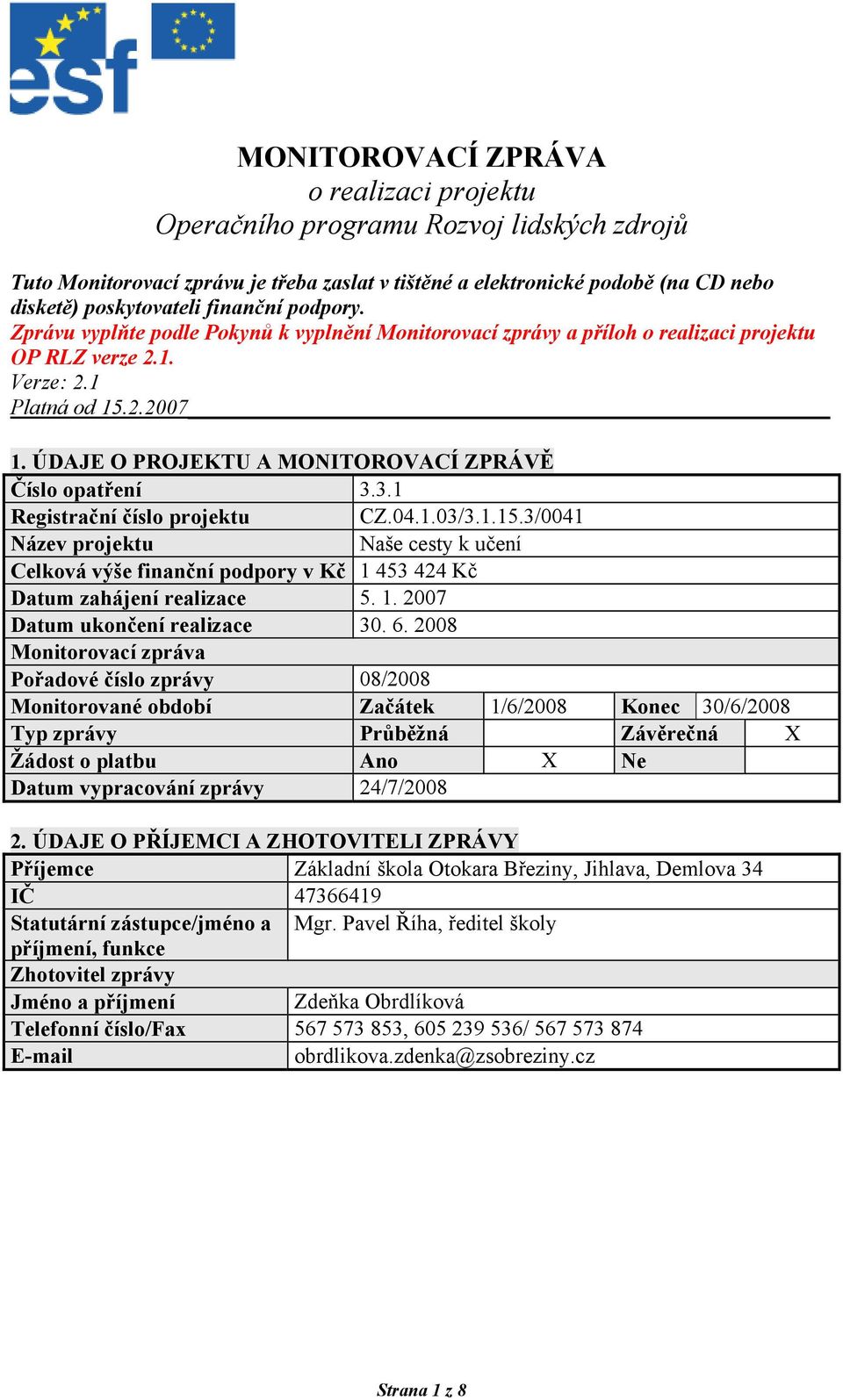 ÚDAJE O PROJEKTU A MONITOROVACÍ ZPRÁVĚ Číslo opatření 3.3.1 Registrační číslo projektu CZ.04.1.03/3.1.15.