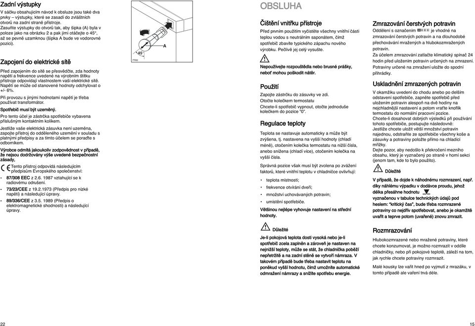 Zapojení do elektrické sítû Pfied zapojením do sítû se pfiesvûdãte, zda hodnoty napûtí a frekvence uvedené na v robním títku pfiístroje odpovídají vlastnostem va í elektrické sítû.