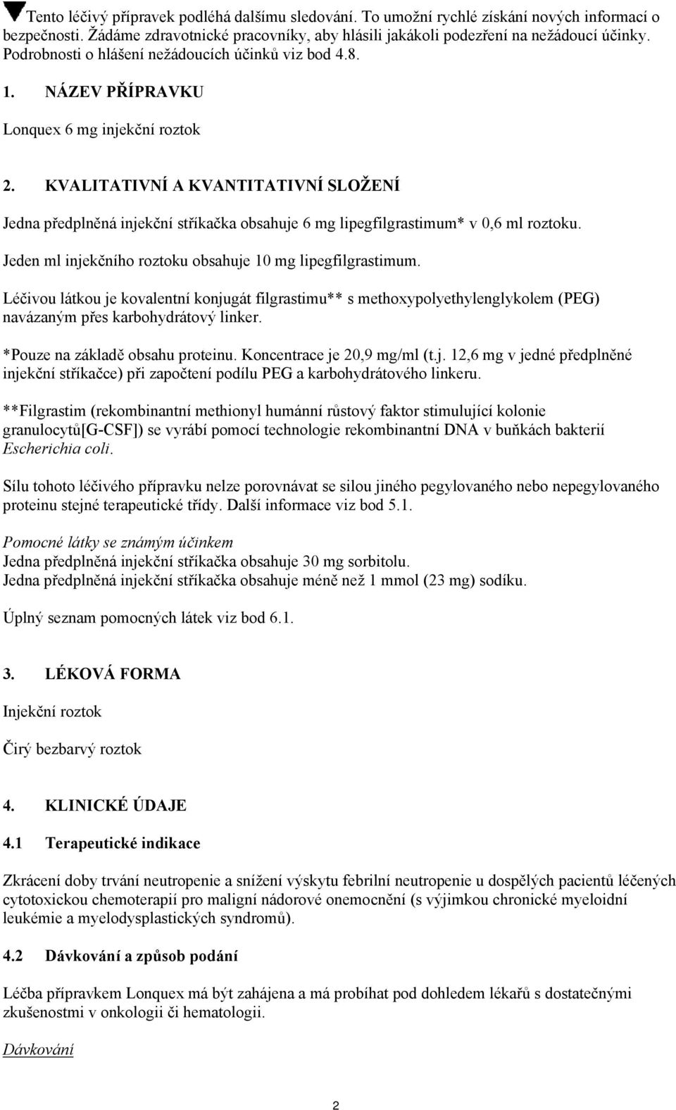 KVALITATIVNÍ A KVANTITATIVNÍ SLOŽENÍ Jedna předplněná injekční stříkačka obsahuje 6 mg lipegfilgrastimum* v 0,6 ml roztoku. Jeden ml injekčního roztoku obsahuje 10 mg lipegfilgrastimum.