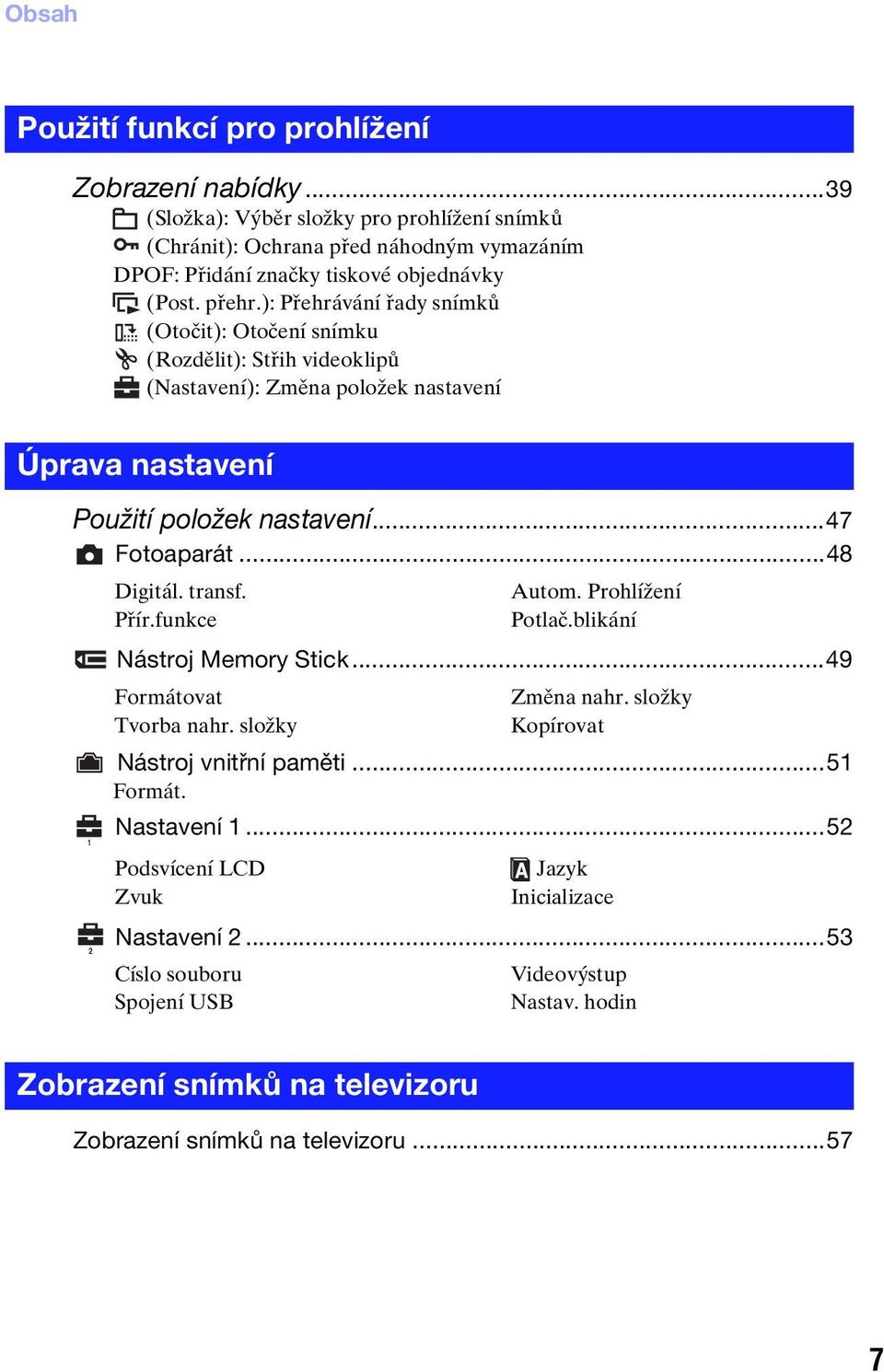 ..48 1 2 Digitál. transf. Přír.funkce Nástroj Memory Stick...49 Formátovat Tvorba nahr. složky Nástroj vnitřní paměti...51 Formát. Nastavení 1...52 Podsvícení LCD Zvuk Autom.