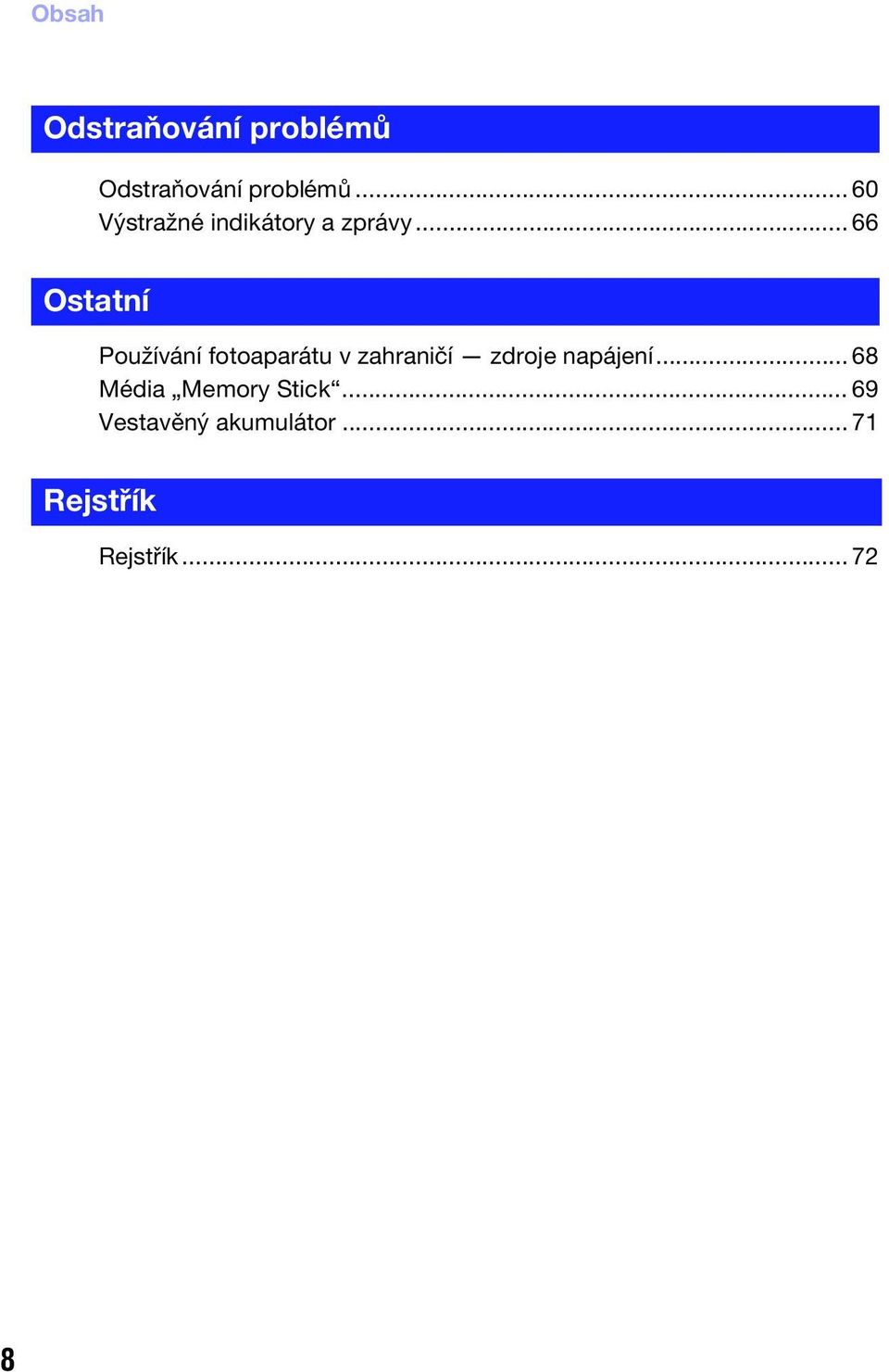 .. 66 Ostatní Používání fotoaparátu v zahraničí zdroje