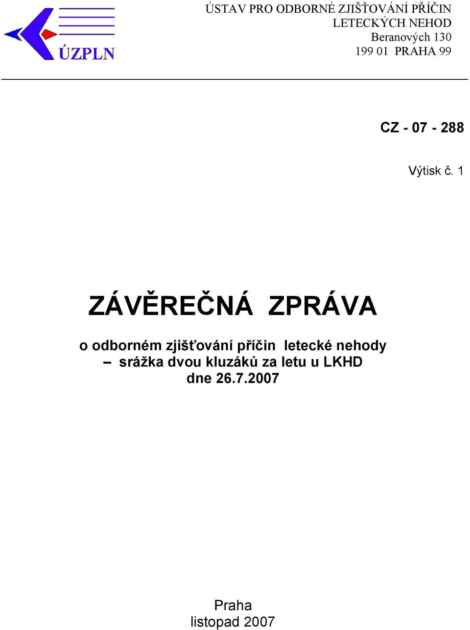 1 ZÁVĚREČNÁ ZPRÁVA o odborném zjišťování příčin letecké