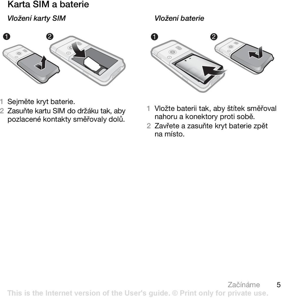 2 Zasuňte kartu SIM do držáku tak, aby pozlacené kontakty směřovaly
