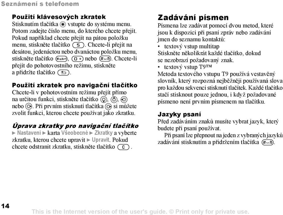 Chcete-li přejít do pohotovostního režimu, stiskněte a přidržte tlačítko.