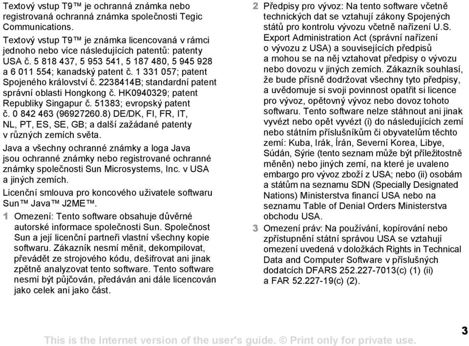 1 331 057; patent Spojeného království č. 2238414B; standardní patent správní oblasti Hongkong č. HK0940329; patent Republiky Singapur č. 51383; evropský patent č. 0 842 463 (96927260.