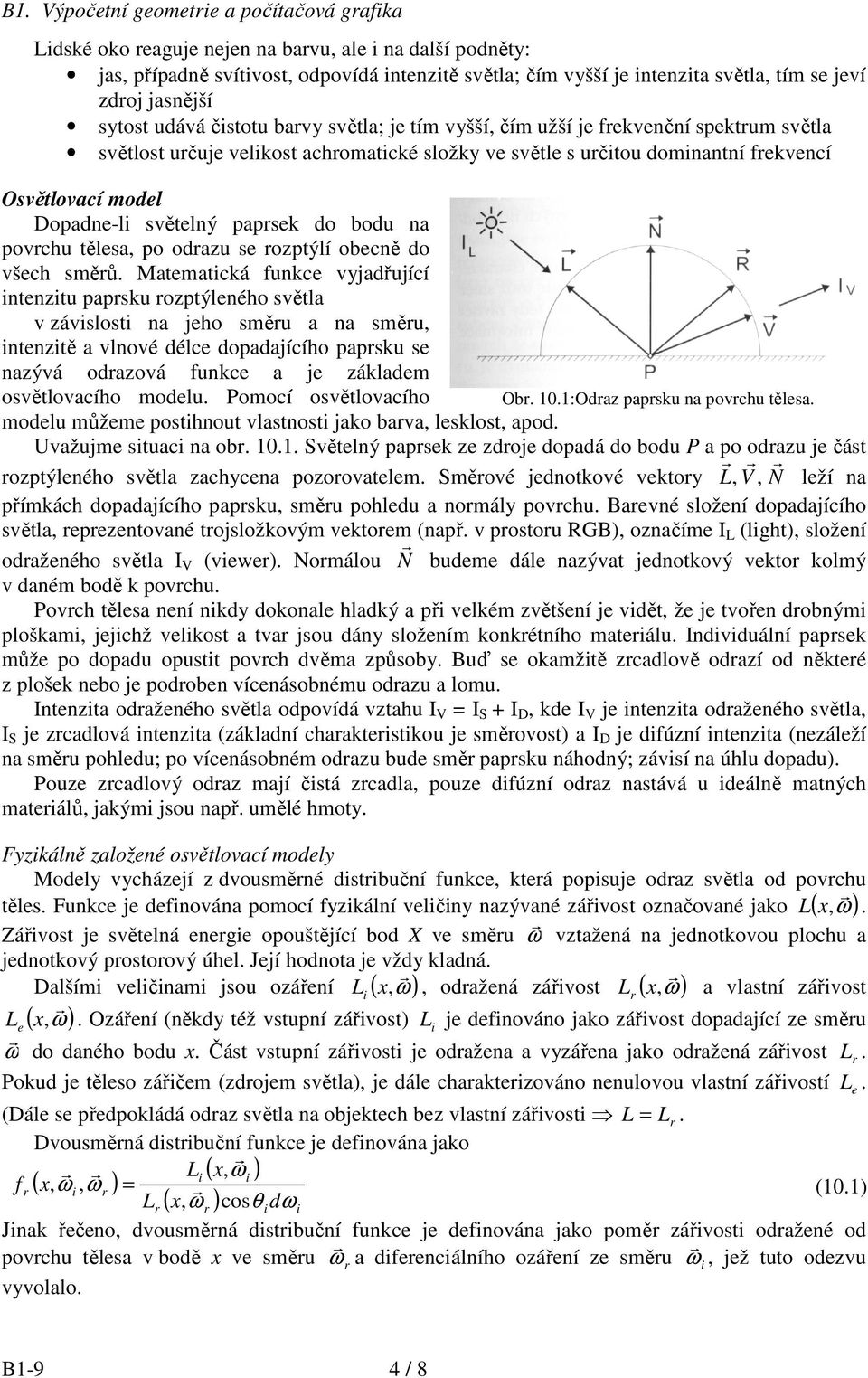 Dopadne-li světelný papsek do bodu na povchu tělesa, po odazu se ozptýlí obecně do všech směů.