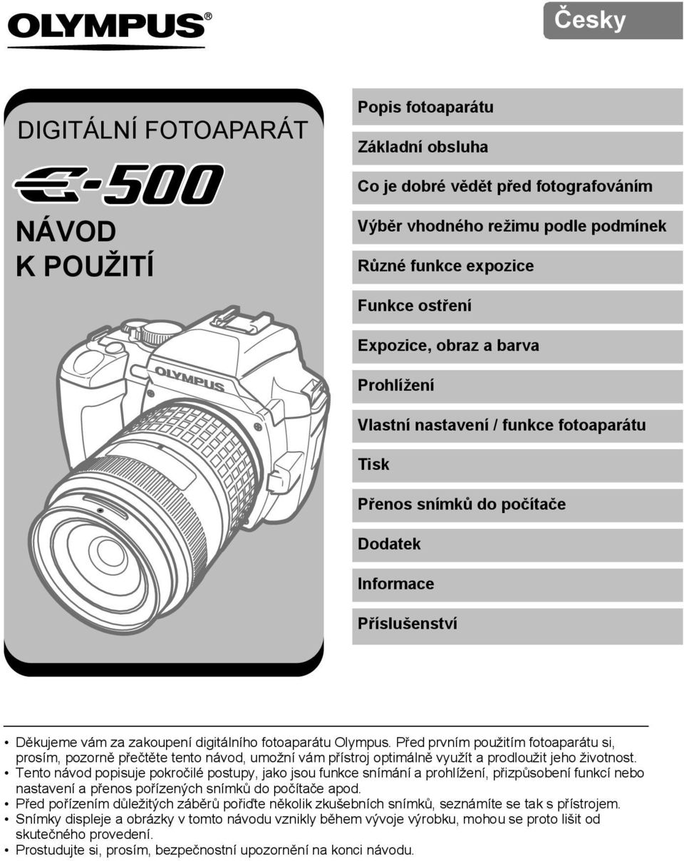 Před prvním použitím fotoaparátu si, prosím, pozorně přečtěte tento návod, umožní vám přístroj optimálně využít a prodloužit jeho životnost.