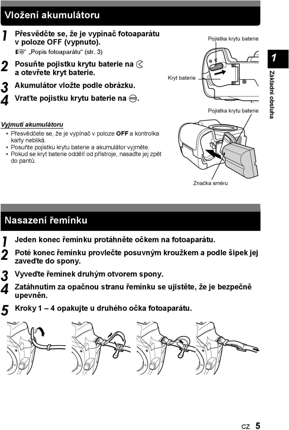 Posuňte pojistku krytu baterie a akumulátor vyjměte. Pokud se kryt baterie oddělí od přístroje, nasaďte jej zpět do pantů.