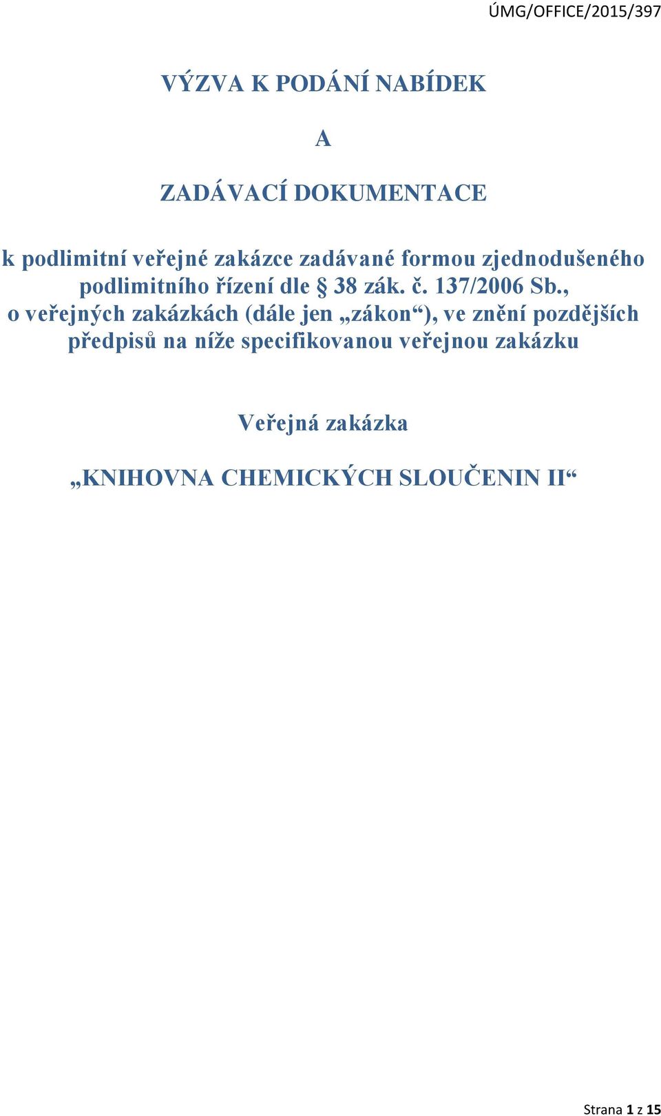 , o veřejných zakázkách (dále jen zákon ), ve znění pozdějších předpisů na níže