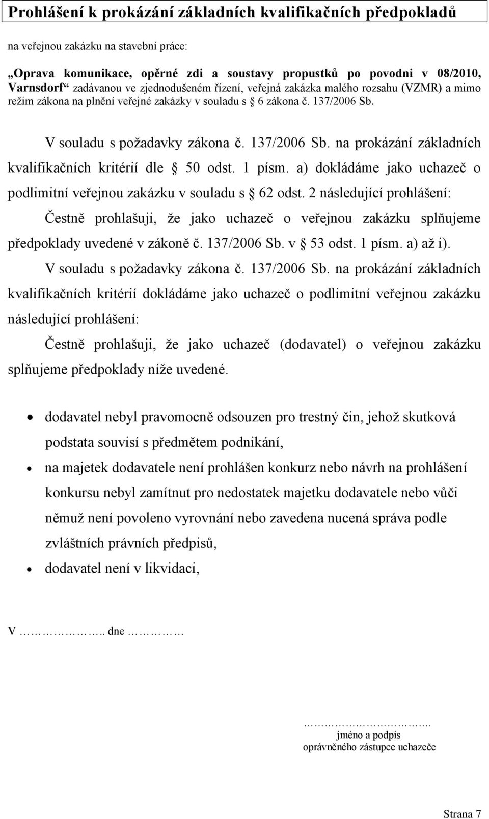 137/2006 Sb. v 53 odst. 1 písm. a) až i). V souladu s požadavky zákona č. 137/2006 Sb.