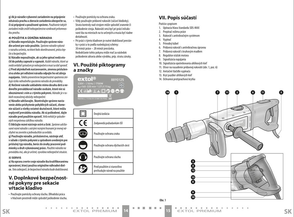 Správne náradie vykoná v rozsahu určenia, na ktoré bolo skonštruované, prácu lepšie a bezpečnejšie. b) Náradie nepoužívajte, ak sa jeho spínač nedá otočiť do polohy zapnuté a vypnuté.