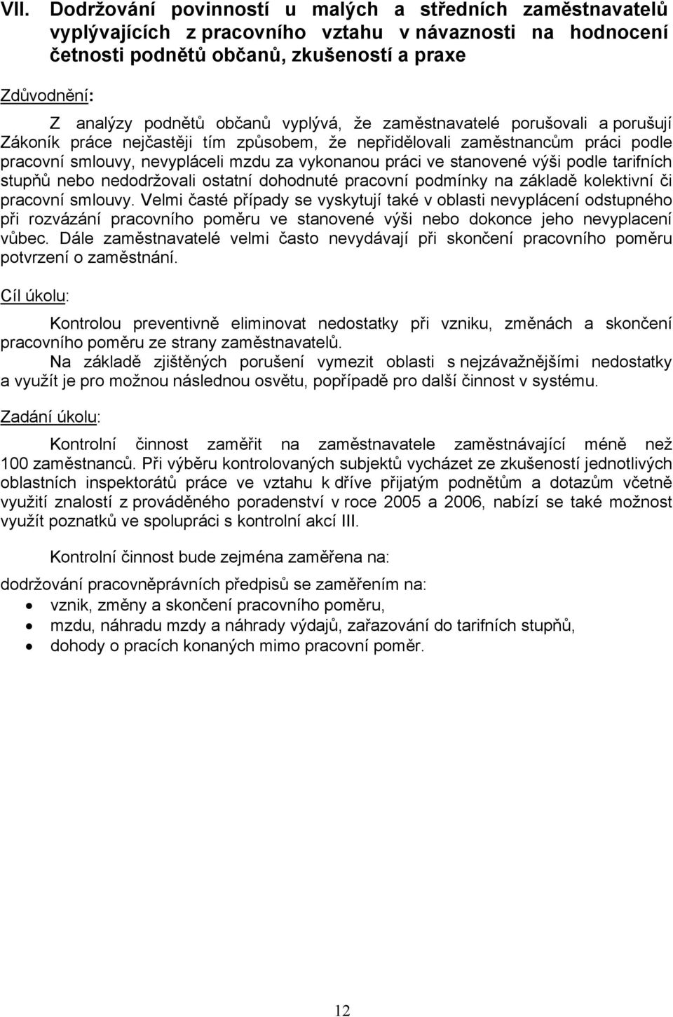 stanovené výši podle tarifních stupňů nebo nedodržovali ostatní dohodnuté pracovní podmínky na základě kolektivní či pracovní smlouvy.