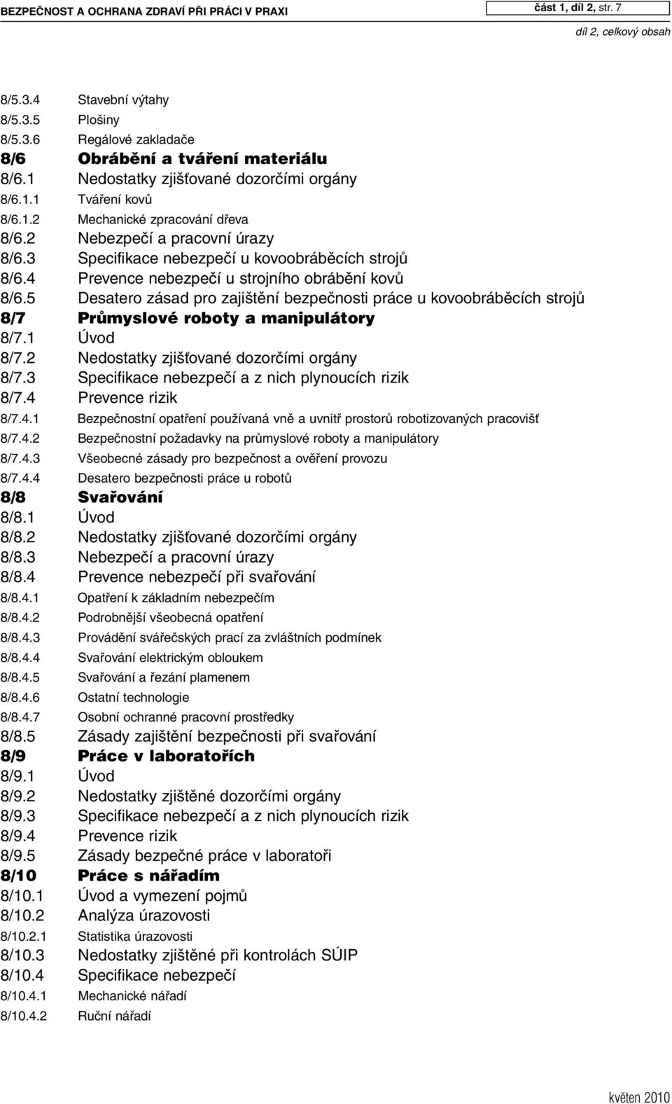 4 Prevence nebezpečí u strojního obrábění kovů 8/6.5 Desatero zásad pro zajištění bezpečnosti práce u kovoobráběcích strojů 8/7 PrÛmyslové roboty a manipulátory 8/7.1 Úvod 8/7.