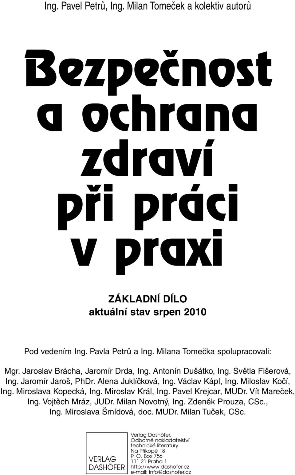 Miloslav Kočí, Ing. Miroslava Kopecká, Ing. Miroslav Král, Ing. Pavel Krejcar, MUDr. Vít Mareček, Ing. Vojtěch Mráz, JUDr. Milan Novotný, Ing. Zdeněk Prouza, CSc., Ing. Miroslava Šmídová, doc.