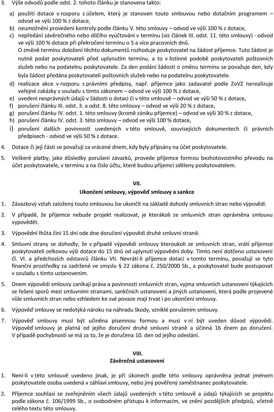 článku V. této smlouvy odvod ve výši 100 % z dotace, c) nepředání závěrečného nebo dílčího vyúčtování v termínu (viz článek III. odst. 11.