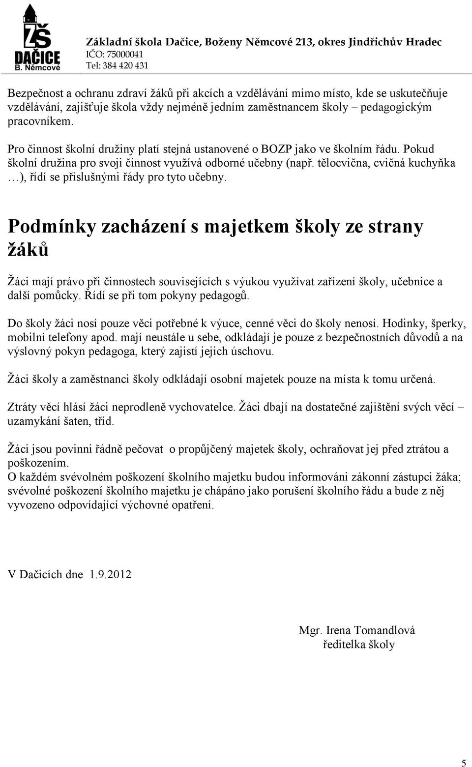 tělocvična, cvičná kuchyňka ), řídí se příslušnými řády pro tyto učebny.