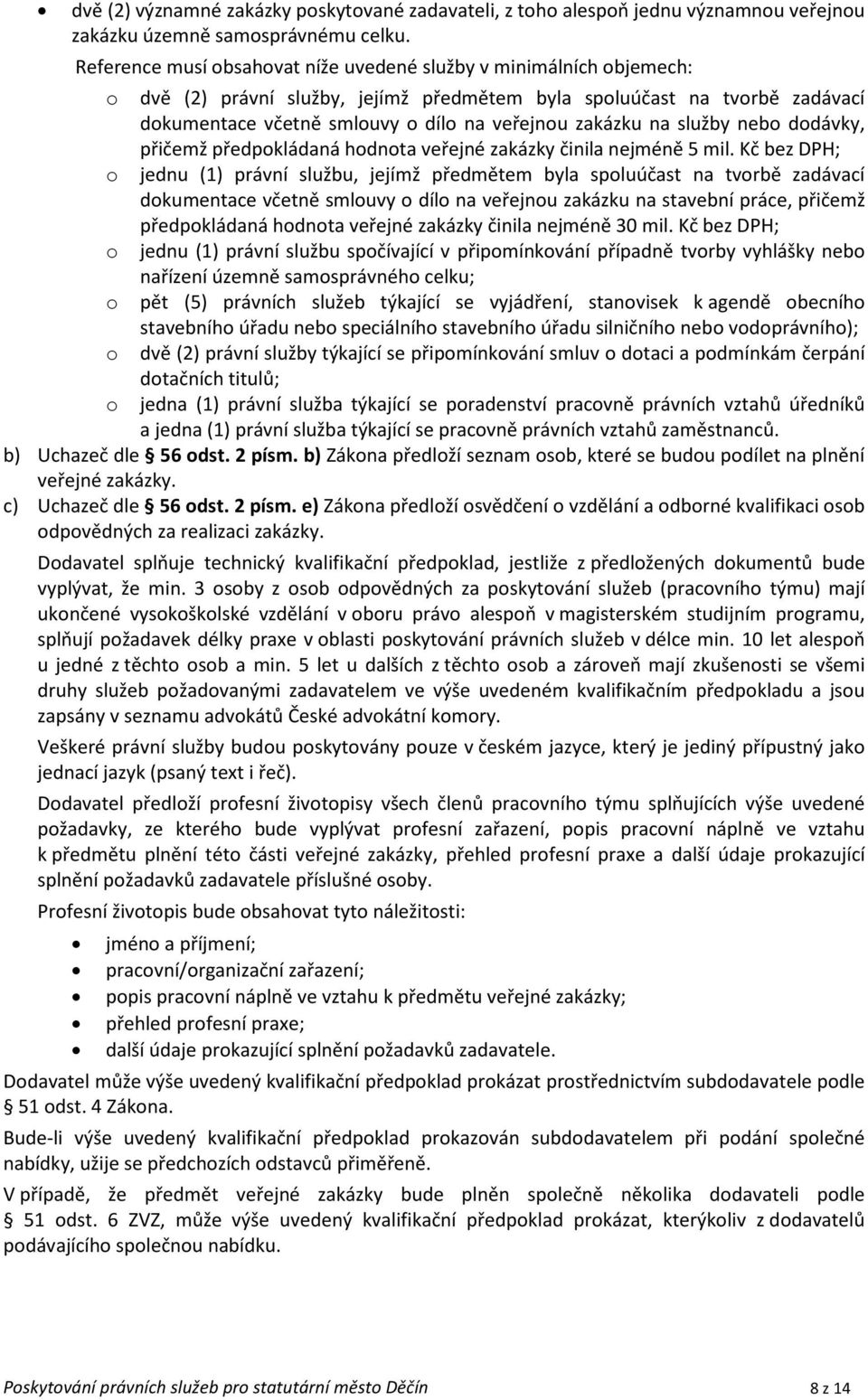 na služby nebo dodávky, přičemž předpokládaná hodnota veřejné zakázky činila nejméně 5 mil.