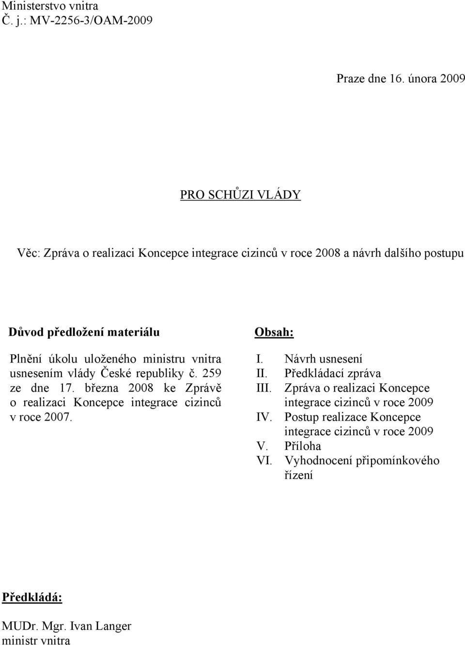 úkolu uloženého uloženého ministru vnitra usnesením vlády České republiky č. 259 ze dne 17.