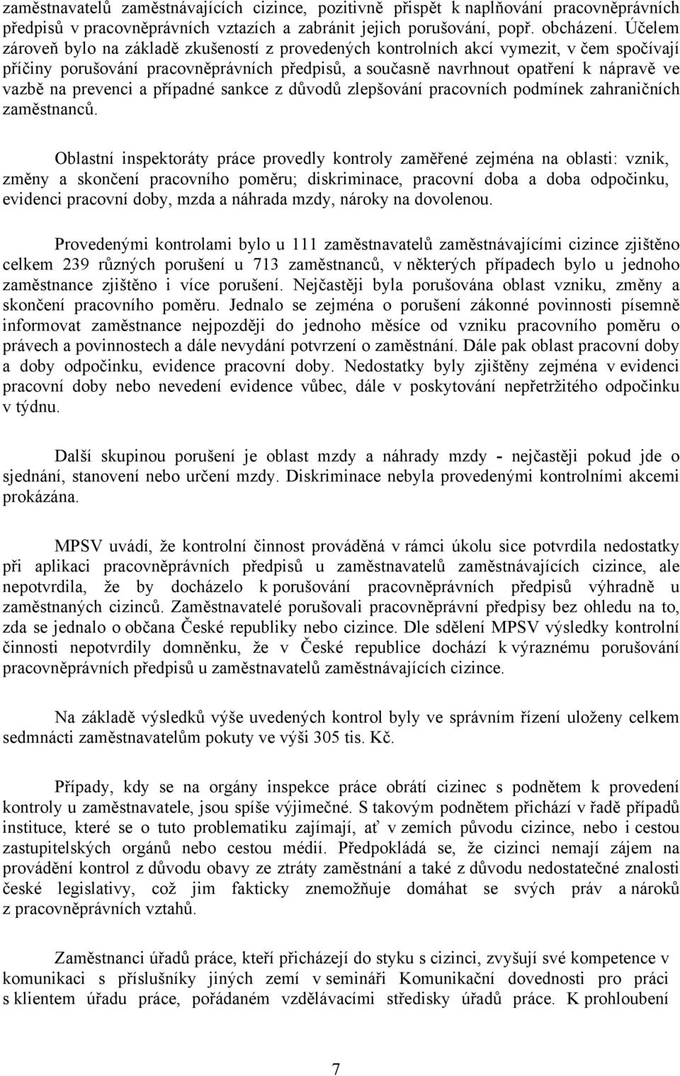 prevenci a případné sankce z důvodů zlepšování pracovních podmínek zahraničních zaměstnanců.