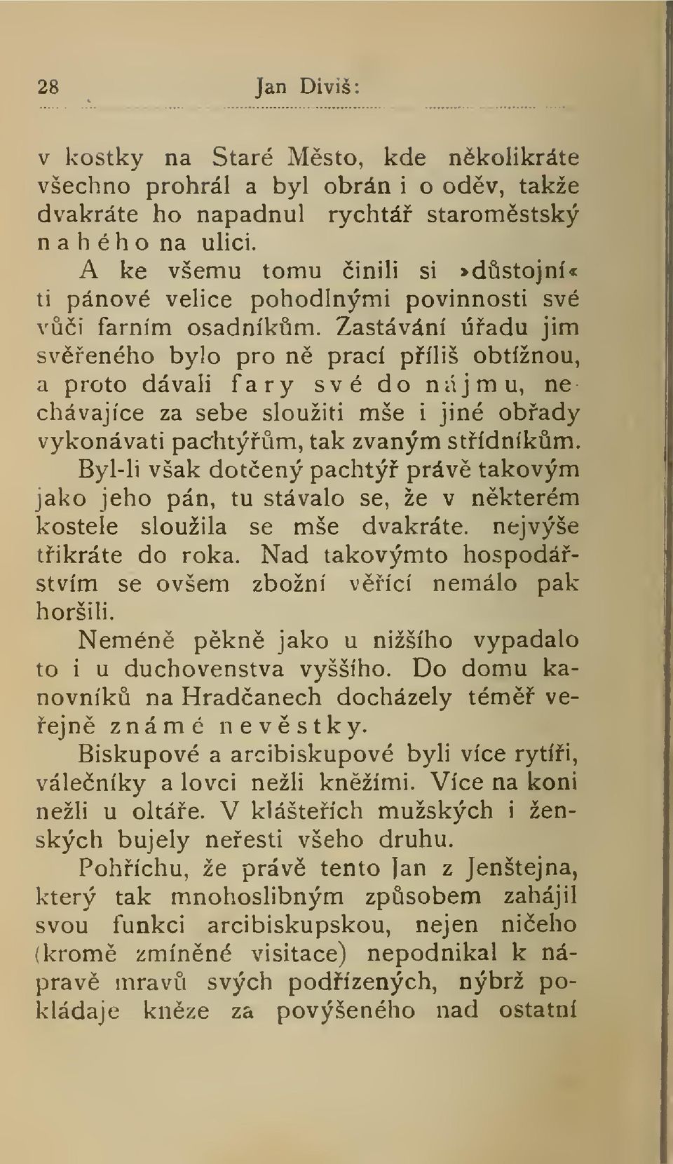 Zastávání úadu jim sveného bylo pro n prací píliš obtížnou, a proto dávali fary své do nájmu, ne chávajíce za sebe sloužiti mše i jiné obady vykonávati pachtým, tak zvaným stídníkm.