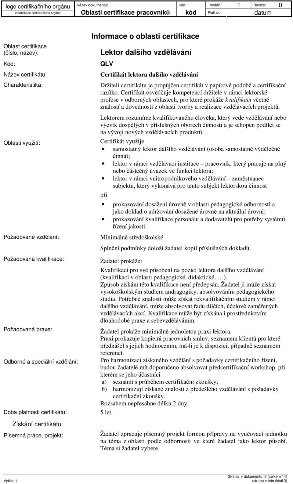 propůjčen certifikát v papírové podobě a certifikační razítko.