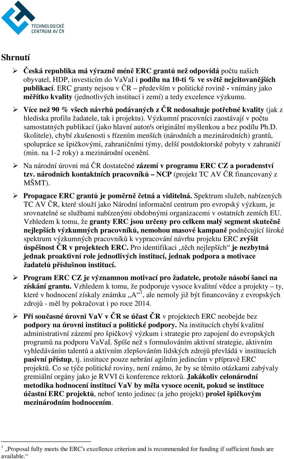 Více než 90 % všech návrhů podávaných z ČR nedosahuje potřebné kvality (jak z hlediska profilu žadatele, tak i projektu).