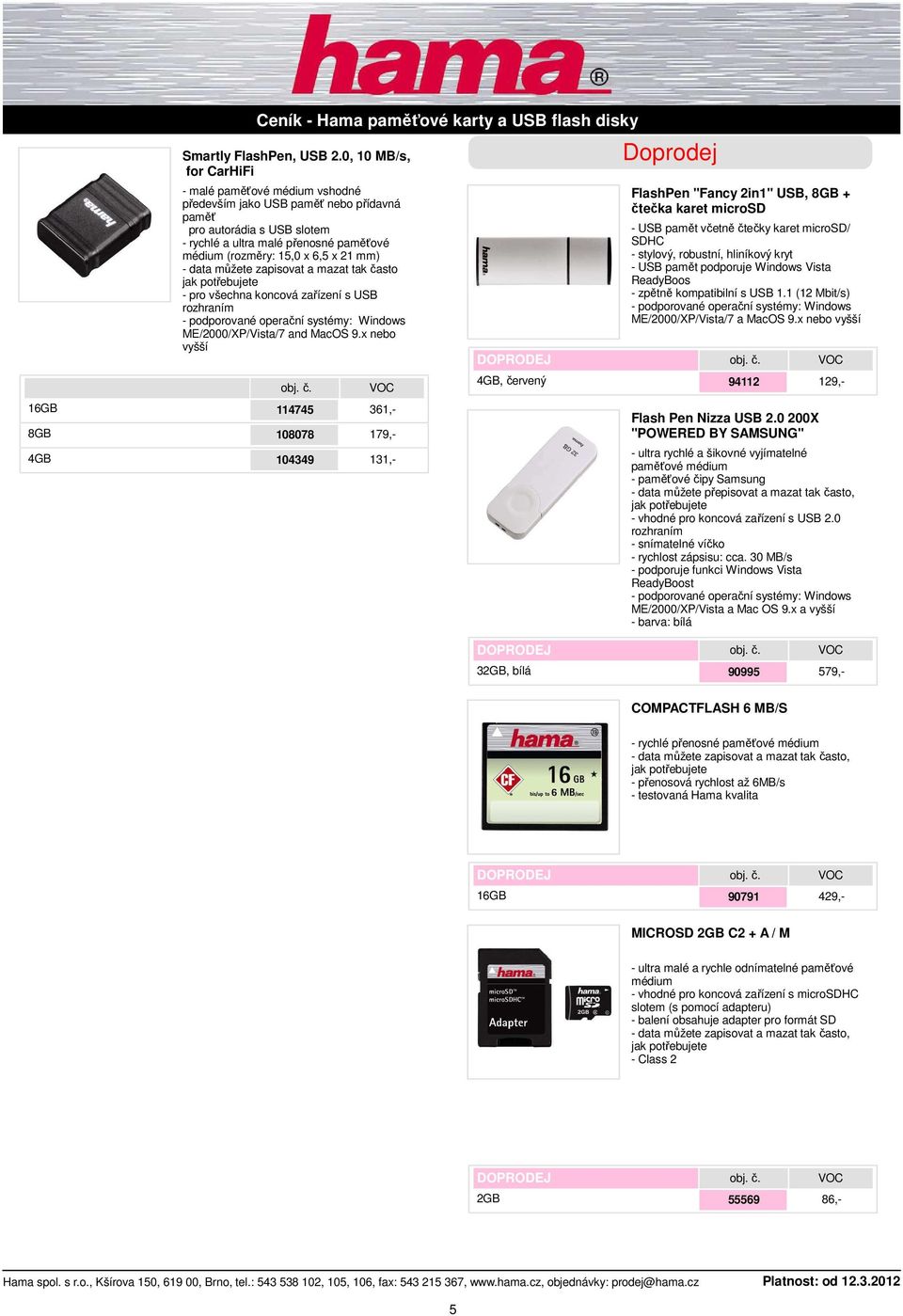 můžete zapisovat a mazat tak často - pro všechna koncová zařízení s USB ME/2000/XP/Vista/7 and MacOS 9.