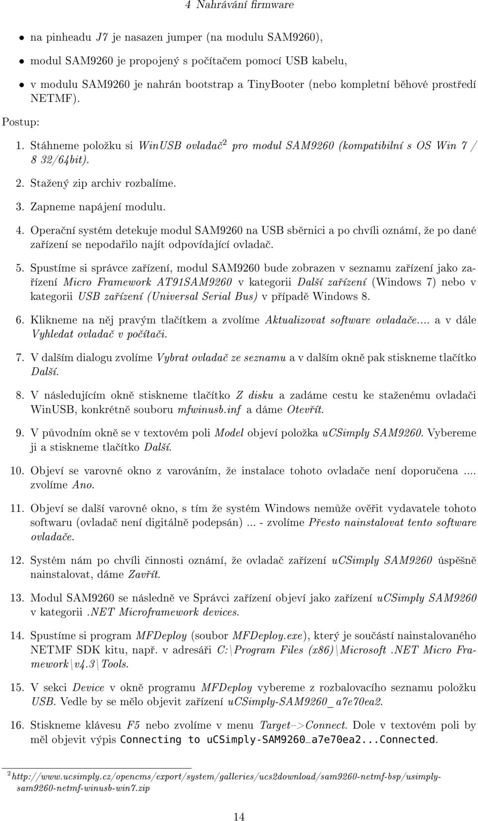 Opera ní systém detekuje modul SAM9260 na USB sb rnici a po chvíli oznámí, ºe po dané za ízení se nepoda ilo najít odpovídající ovlada. 5.