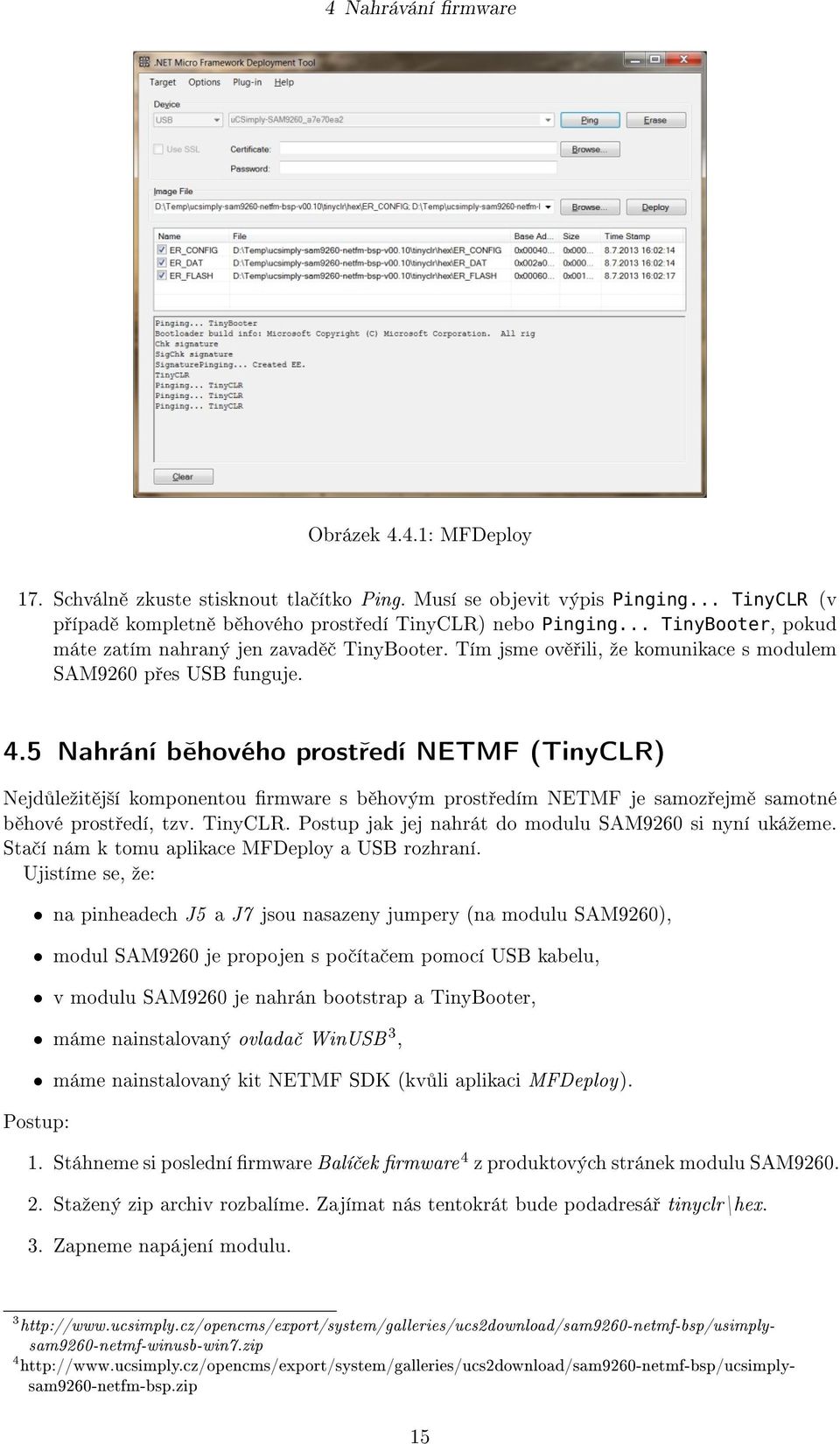 5 Nahrání b hového prost edí NETMF (TinyCLR) Nejd leºit j²í komponentou rmware s b hovým prost edím NETMF je samoz ejm samotné b hové prost edí, tzv. TinyCLR.