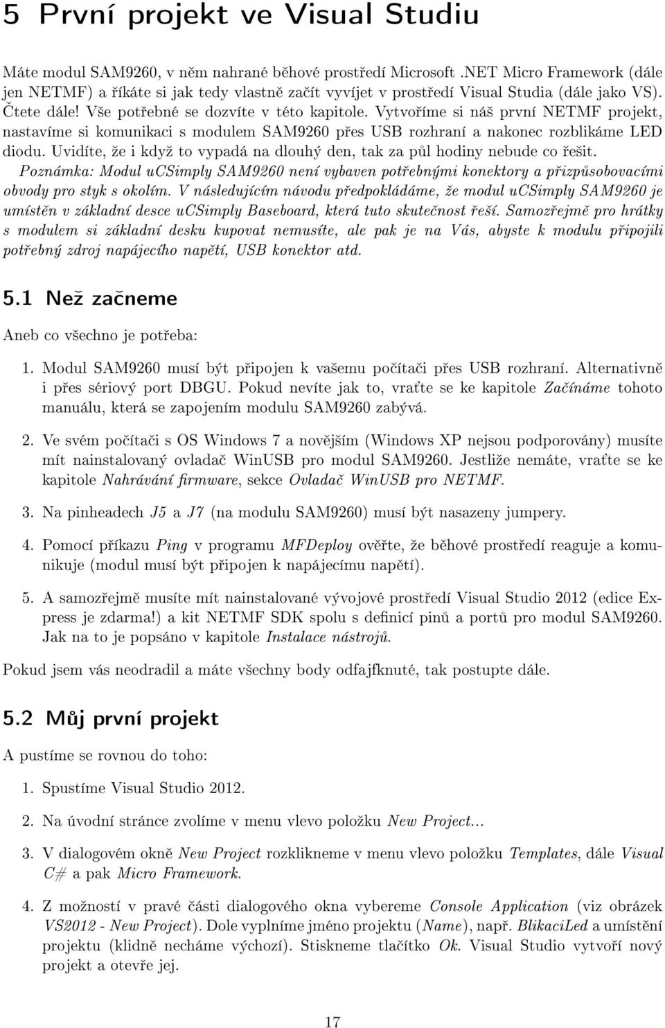 Vytvo íme si ná² první NETMF projekt, nastavíme si komunikaci s modulem SAM9260 p es USB rozhraní a nakonec rozblikáme LED diodu.