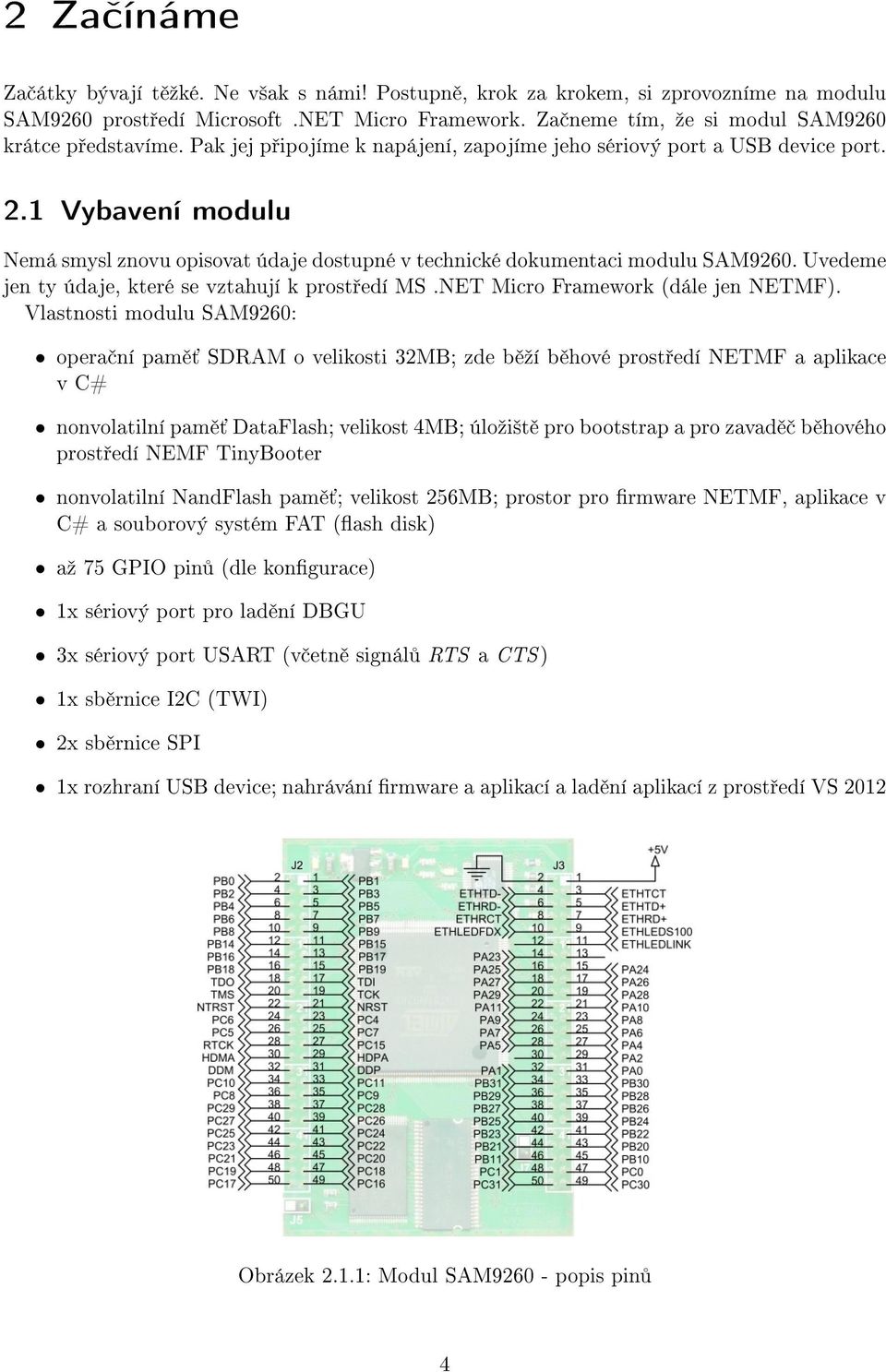 Uvedeme jen ty údaje, které se vztahují k prost edí MS.NET Micro Framework (dále jen NETMF).