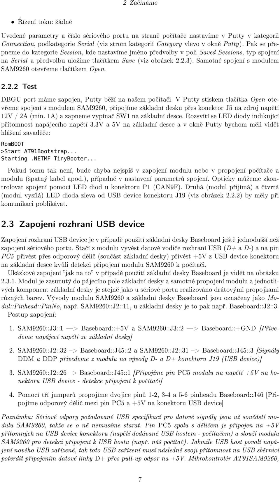 Samotné spojení s modulem SAM9260 otev eme tla ítkem Open. 2.2.2 Test DBGU port máme zapojen, Putty b ºí na na²em po íta i.