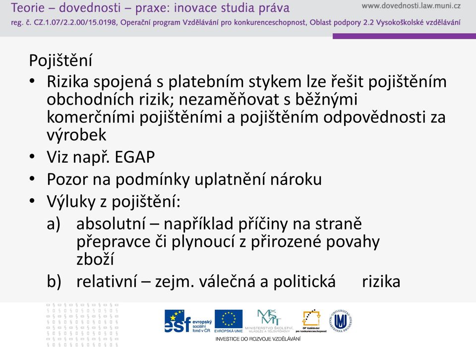 EGAP Pozor na podmínky uplatnění nároku Výluky z pojištění: a) absolutní například příčiny