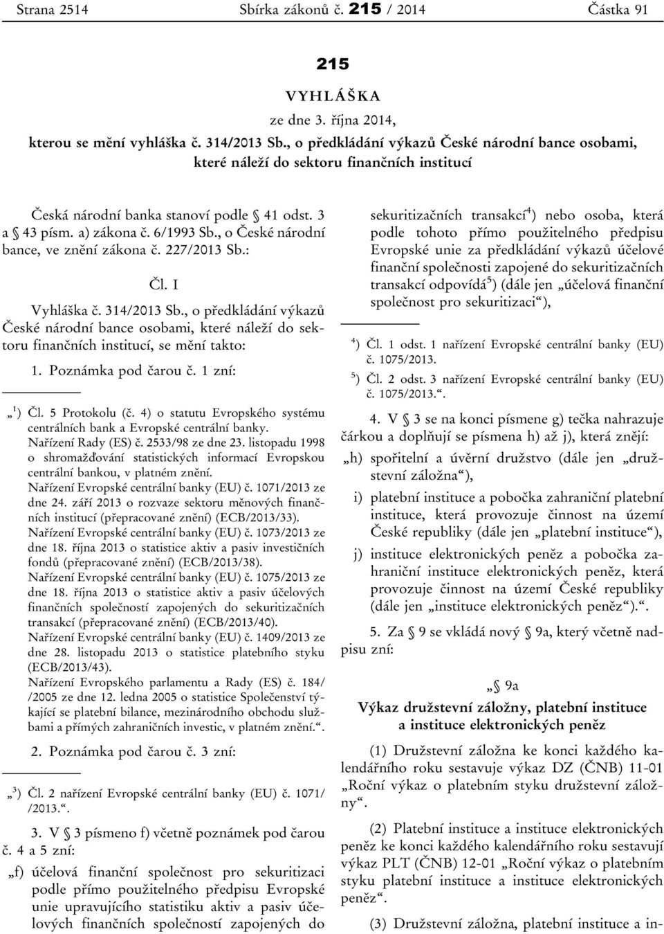 , o České národní bance, ve znění zákona č. 227/2013 Sb.: Čl. I Vyhláška č. 314/2013 Sb.