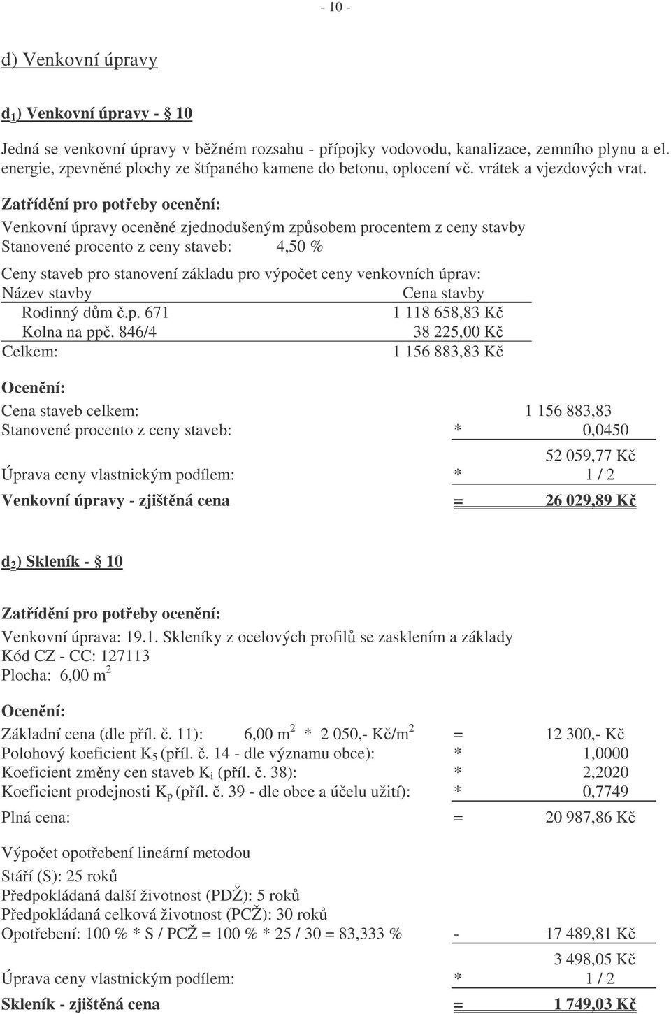 Zatídní pro poteby ocenní: Venkovní úpravy ocenné zjednodušeným zpsobem procentem z ceny stavby Stanovené procento z ceny staveb: 4,50 % Ceny staveb pro stanovení základu pro výpoet ceny venkovních