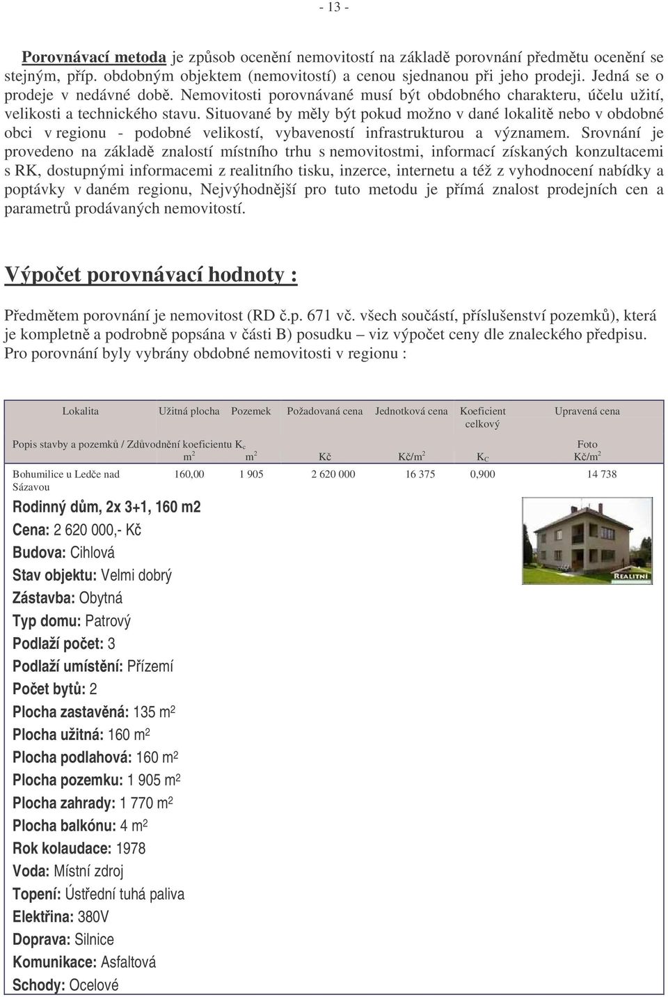 Situované by mly být pokud možno v dané lokalit nebo v obdobné obci v regionu - podobné velikostí, vybaveností infrastrukturou a významem.