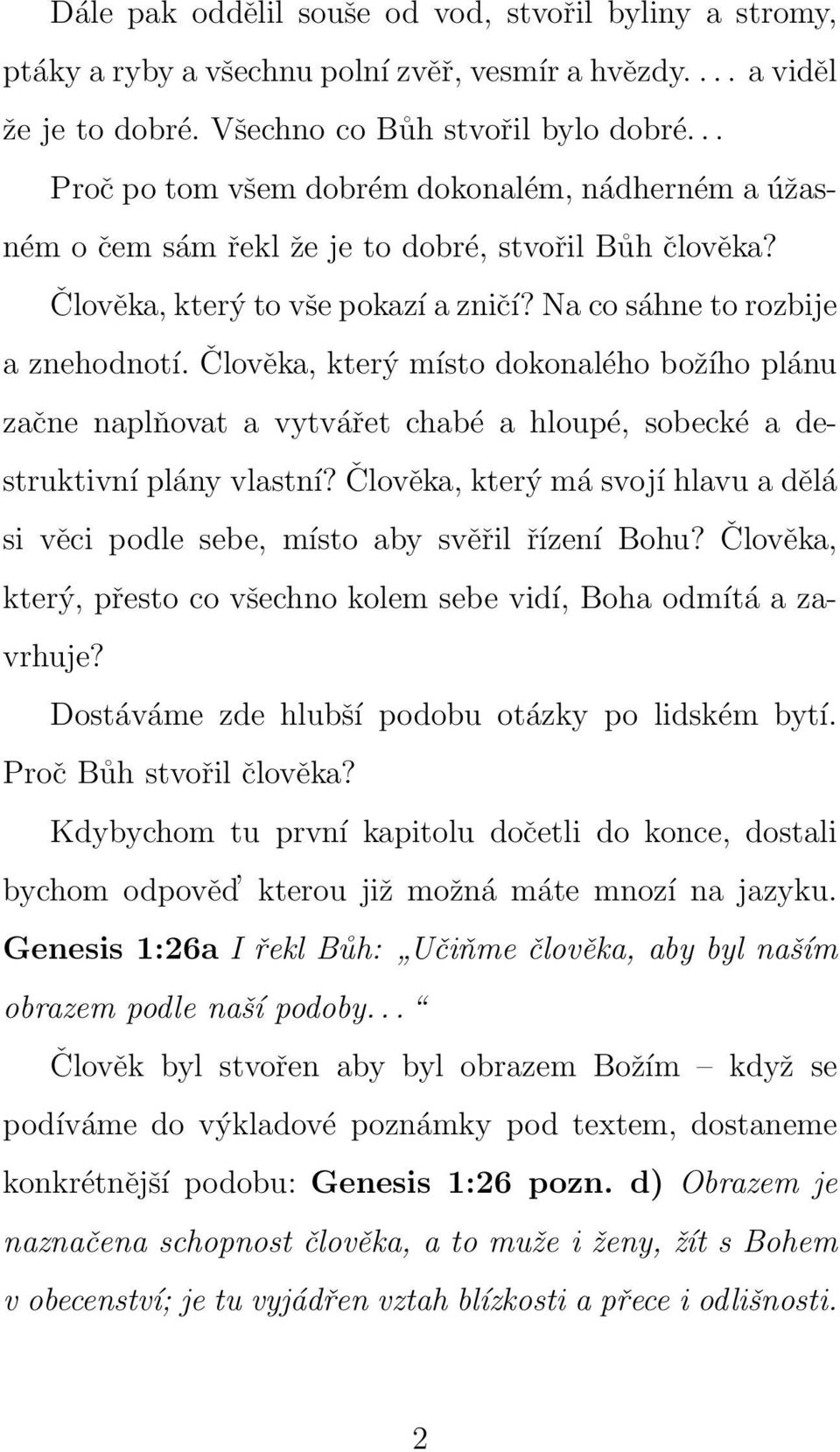 Člověka, který místo dokonalého božího plánu začne naplňovat a vytvářet chabé a hloupé, sobecké a destruktivní plány vlastní?