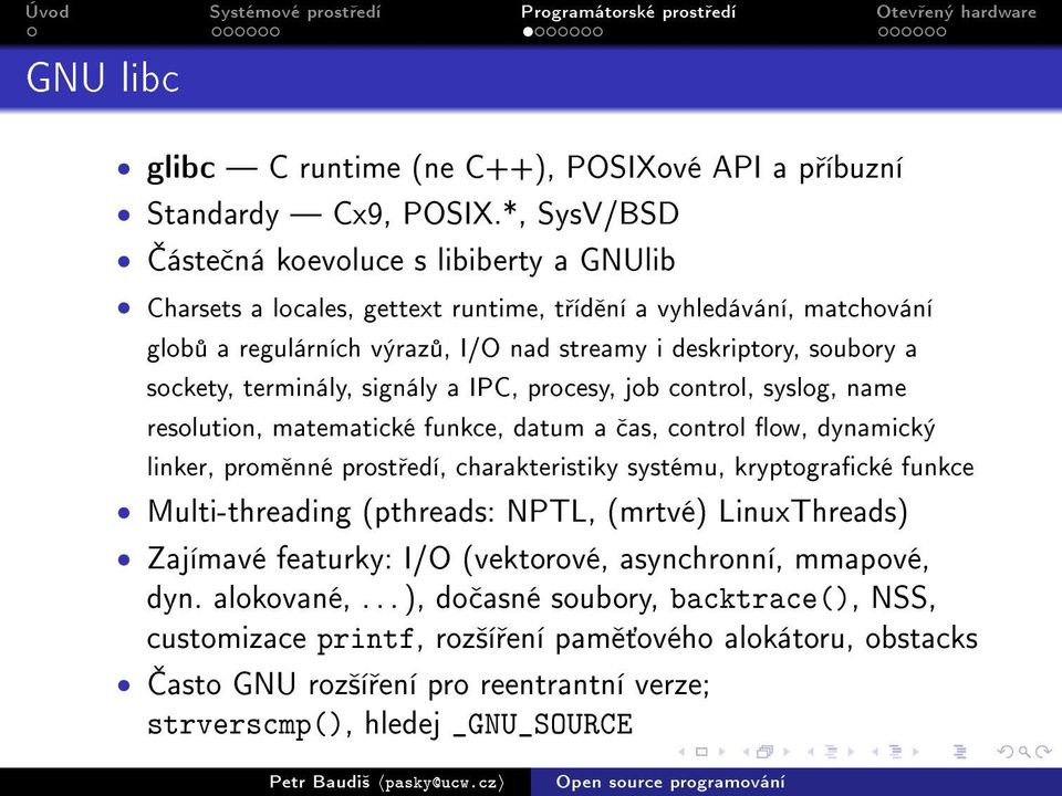 sockety, terminály, signály a IPC, procesy, job control, syslog, name resolution, matematické funkce, datum a as, control ow, dynamický linker, prom nné prost edí, charakteristiky systému,